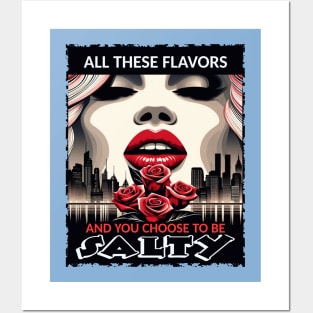 All These Flavors And You Choose To Be Salty Posters and Art